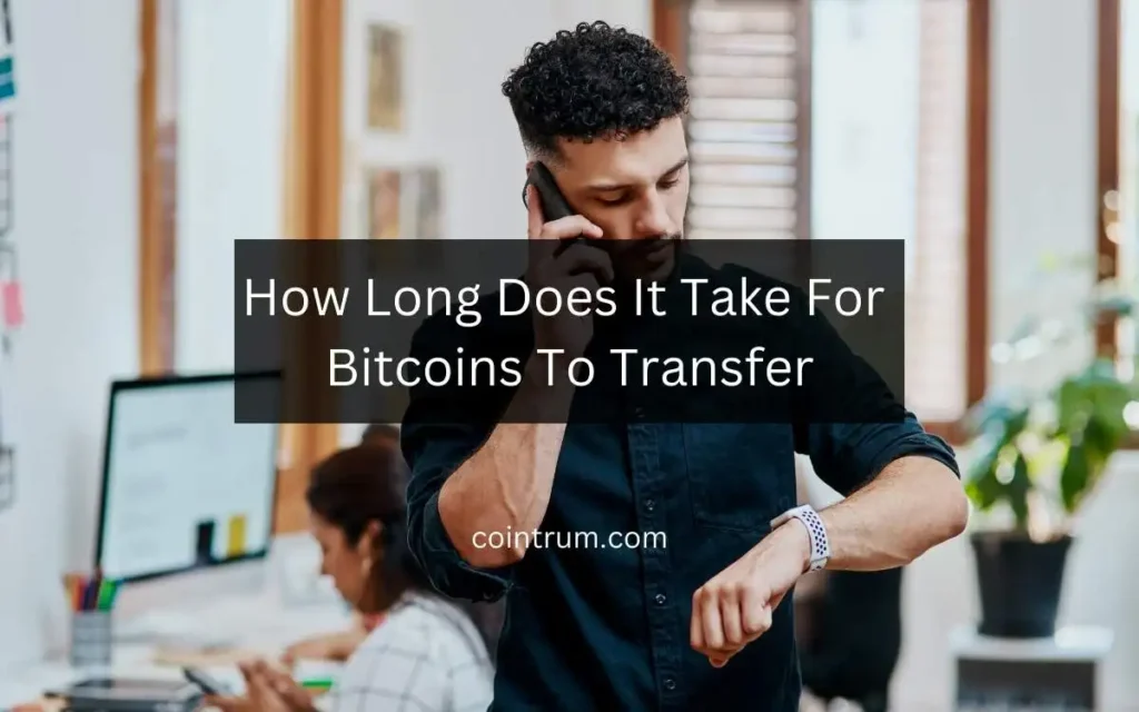 how long does it take for bitcoins to transfer​